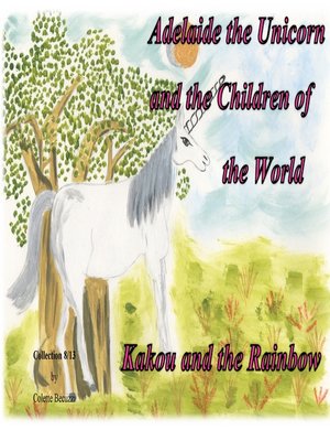 cover image of Adelaide the Unicorn and the Children of the World--Kakou and the Rainbow